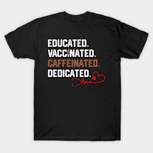 Educated Vaccinated Caffeinated Dedicated Funny Nurse T-Shirt